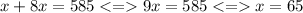 x + 8x = 585 < = 9x = 585 < = x = 65