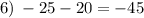 6) \: - 25 - 20 = - 45