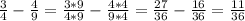 \frac{3}{4} - \frac{4}{9} = \frac{3*9}{4*9} - \frac{4*4}{9*4} = \frac{27}{36} - \frac{16}{36} = \frac{11}{36}