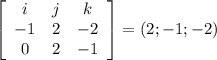 \left[\begin{array}{ccc}i&j&k\\-1&2&-2\\0&2&-1\end{array}\right] =(2; -1; -2)