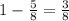 1 - \frac{5}{8} = \frac{3}{8}