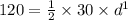 120 = \frac{1}{2} \times 30 \times {d}^{1}