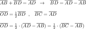 \overline {AB}+\overline {BD}=\overline {AD}\; \; \to \; \; \; \overline {BD}=\overline {AD}-\overline {AB}\\\\\overline {OD}=\frac{1}{2}\overline {BD}\; \; ,\; \; \; \overline {BC}=\overline {AD}\\\\\overline {OD}=\frac{1}{2}\cdot (\overline {AD}-\overline {AB})=\frac{1}{2}\cdot (\overline {BC}-\overline {AB})