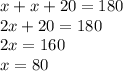 x + x + 20 = 180 \\ 2x + 20 = 180 \\ 2x =160 \\ x = 80