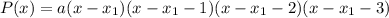 P(x)=a(x-x_1)(x-x_1-1)(x-x_1-2)(x-x_1-3)