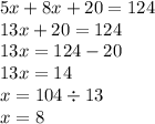 5x + 8x + 20 = 124 \\ 13x + 20 = 124 \\ 13x = 124 - 20 \\ 13x = 14 \\ x = 104 \div 13 \\ x = 8