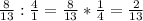 \frac{8}{13} : \frac{4}{1} = \frac{8}{13} * \frac{1}{4} = \frac{2}{13}