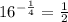 16^{-\frac{1}{4}}=\frac{1}{2}