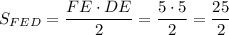 S_{FED}=\dfrac{FE\cdot DE}{2}=\dfrac{5\cdot 5}{2}=\dfrac{25}{2}