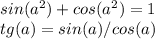 sin(a^{2}) + cos (a^{2} )=1\\tg(a)=sin(a)/cos(a)