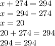 x + 274 = 294 \\ x = 294 - 274 \\ x = 20 \\ 20 + 274 = 294 \\ 294 = 294