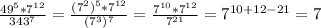 \frac{49^{5}*7^{12}}{343^{7}}= \frac{(7^{2})^{5}*7^{12}} {(7^{3})^{7}}= \frac{7^{10}*7^{12}} {7^{21}} = 7^{10+12-21}=7