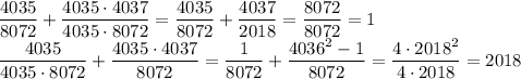 \displaystyle\frac{4035}{8072}+\frac{4035\cdot4037}{4035\cdot8072}=\frac{4035}{8072}+\frac{4037}{2018}=\frac{8072}{8072}=1\\\frac{4035}{4035\cdot8072}+\frac{4035\cdot4037}{8072}=\frac{1}{8072}+\frac{4036^2-1}{8072}=\frac{4\cdot2018^2}{4\cdot2018}=2018