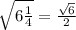 \sqrt{6 \frac{1}{4} } = \frac{ \sqrt{6} }{2}