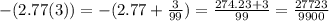 - (2.77(3)) = - (2.77 + \frac{3}{99} ) = \frac{274.23 + 3}{99} = \frac{27723}{9900}