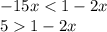 - 15x < 1 - 2x \\ 5 1 - 2x