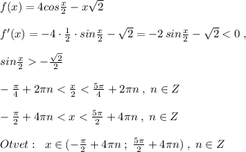 f(x)=4cos\frac{x}{2}-x\sqrt2\\\\f'(x)=-4\cdot \frac{1}{2}\cdot sin\frac{x}{2}-\sqrt2=-2\, sin\frac{x}{2}-\sqrt2-\frac{\sqrt2}{2}\\\\-\frac{\pi}{4}+2\pi n