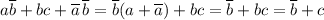 \displaystyle a\overline b+bc+\overline a\,\overline b=\overline b(a+\overline a)+bc=\overline b+bc=\overline b+c