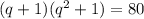 (q+1)(q^2+1)=80