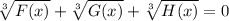 \sqrt[3]{F(x)} + \sqrt[3]{G(x)} + \sqrt[3]{H(x)} = 0