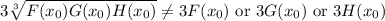 3\sqrt[3]{F(x_0)G(x_0)H(x_0)} \neq 3F(x_0) \text{ or } 3G(x_0) \text{ or } 3H(x_0)