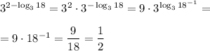 3^{2-\log_318}=3^2\cdot 3^{-\log_318}=9\cdot 3^{\log_318^{-1}} =\\ \\=9\cdot 18^{-1}=\dfrac 9{18}=\dfrac 12