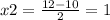 x2 = \frac{12 - 10}{2} = 1