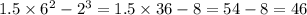 1.5 \times 6 {}^{2} - 2 {}^{3} = 1.5 \times 36 - 8 = 54 - 8 = 46