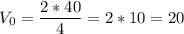 V_0 = \dfrac{2*40}{4} = 2*10 = 20