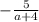 - \frac{5}{a + 4}