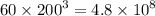 60 \times {200}^{3} = 4.8 \times {10}^{8}