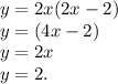 y = 2x(2x - 2) \\ y = (4x - 2) \\ y = 2x \\ y = 2.