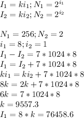 I_{1}=ki _{1}; N_{1}=2^{i_{1}}\\I_{2}=ki_{2}; N_{2}=2^{i_{2}}\\\\N_{1}=256; N_{2}=2\\i_{1}=8; i_{2}=1\\I_{1}-I_{2}=7*1024*8\\I_{1}=I_{2}+7*1024*8\\ki_{1}=ki_{2}+7*1024*8\\8k=2k+7*1024*8\\6k=7*1024*8\\k=9557.3\\I_{1}=8*k=76458.6