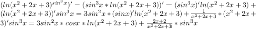 (ln(x^{2}+2x+3)^{sin^{3}x})'=(sin^3x*ln(x^2+2x+3))'=(sin^3x)'ln(x^2+2x+3)+(ln(x^2+2x+3))'sin^3x=3sin^2x*(sinx)'ln(x^2+2x+3)+\frac{1}{x^2+2x+3}*(x^2+2x+3)'sin^3x=3sin^2x*cosx*ln(x^2+2x+3)+\frac{2x+2}{x^2+2x+3}*sin^3x