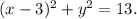 (x - 3)^2 + y^2 = 13.