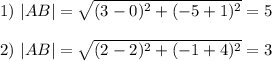 1)\,\,|AB|=\sqrt{(3-0)^2+(-5+1)^2}=5\\ \\ 2)\,\, |AB|=\sqrt{(2-2)^2+(-1+4)^2}=3