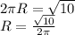 2\pi R=\sqrt{10} \\R=\frac{\sqrt{10} }{2\pi }