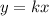 y = kx \\