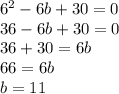 6^2-6b+30=0 \\ 36-6b+30=0 \\36+30=6b \\ 66=6b \\ b=11