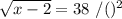 \sqrt{x-2}=38\ /()^2