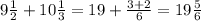 9\frac{1}{2}+10\frac{1}{3} =19+\frac{3+2}{6}=19 \frac{5}{6}