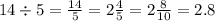 14 \div 5 = \frac{14}{5} = 2 \frac{4}{5} =2 \frac{8}{10} = 2.8