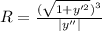 R=\frac{(\sqrt{1+y'^2} )^3}{|y''|}