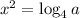 x^2=\log_4a