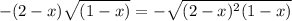 -(2-x)\sqrt{(1-x)}=-\sqrt{(2-x)^2(1-x)