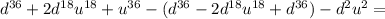 d^{36}+2d^{18}u^{18}+u^{36}-(d^{36}-2d^{18}u^{18}+d^{36})-d^2u^2=