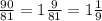 \frac{90}{81} = 1 \frac{9}{81} = 1 \frac{1}{9}