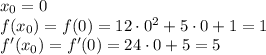 x_0=0\\f(x_0)=f(0)=12\cdot0^2+5\cdot0+1=1\\f'(x_0)=f'(0)=24\cdot0+5=5