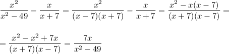 \dfrac{x^2}{x^2-49}-\dfrac{x}{x+7}=\dfrac{x^2}{(x-7)(x+7)}-\dfrac{x}{x+7}=\dfrac{x^2-x(x-7)}{(x+7)(x-7)}=\\ \\ \\ =\dfrac{x^2-x^2+7x}{(x+7)(x-7)}=\dfrac{7x}{x^2-49}