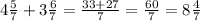 4\frac{5}{7} +3\frac{6}{7} =\frac{33+27}{7} =\frac{60}{7} =8\frac{4}{7}